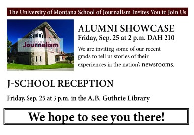 Postcard which reads: Alumni Showcase, Friday, Sept. 25 at 2 p.m. in DAH 210. J-School Reception , Sept. 25 at 3 p.m. in the A.B. Guthrie Library. We hope to see you there!