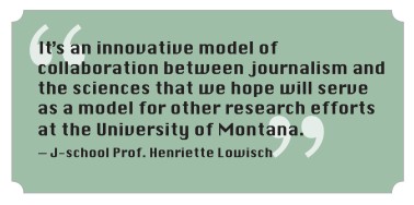A lift-out quote reading “It’s an innovative model of collaboration between journalism and the sciences that we hope will serve as a model for other research efforts at the University of Montana.” 